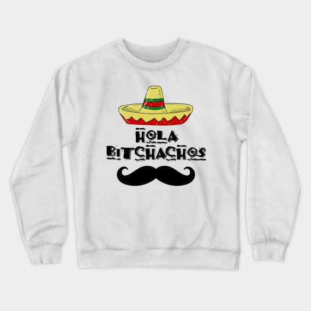 hola bitchachos Crewneck Sweatshirt by bobgoodallart